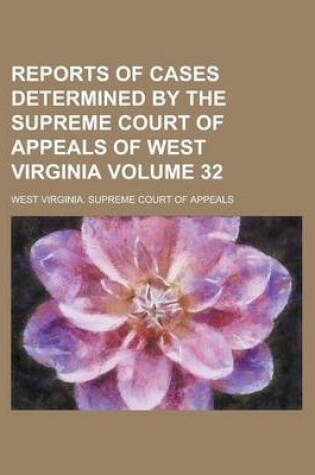 Cover of Reports of Cases Determined by the Supreme Court of Appeals of West Virginia Volume 32