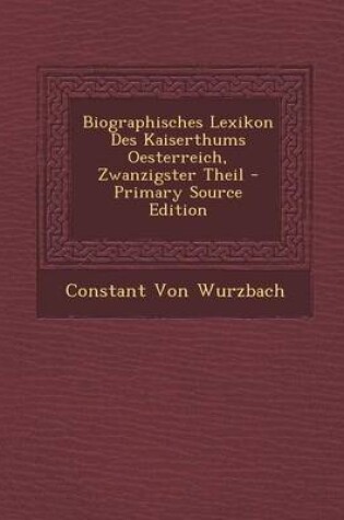 Cover of Biographisches Lexikon Des Kaiserthums Oesterreich, Zwanzigster Theil