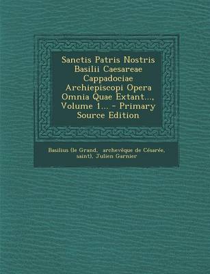Book cover for Sanctis Patris Nostris Basilii Caesareae Cappadociae Archiepiscopi Opera Omnia Quae Extant..., Volume 1... - Primary Source Edition