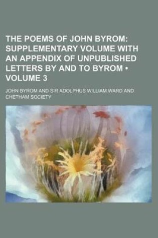 Cover of The Poems of John Byrom (Volume 3); Supplementary Volume with an Appendix of Unpublished Letters by and to Byrom