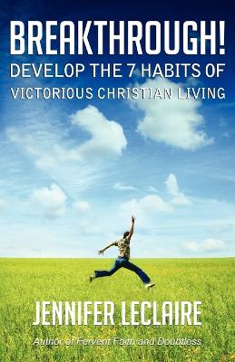 Book cover for BREAKTHROUGH! Develop the 7 Habits of Victorious Christian Living