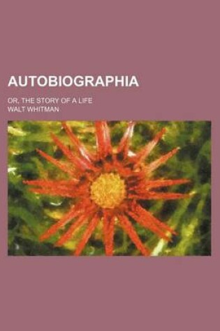Cover of Autobiographia; Or, the Story of a Life