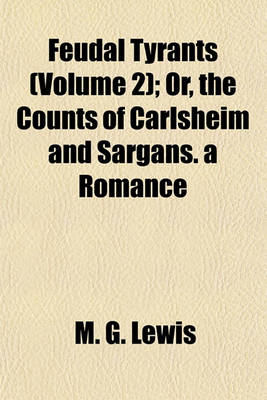 Book cover for Feudal Tyrants (Volume 2); Or, the Counts of Carlsheim and Sargans. a Romance