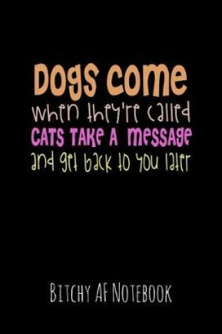 Cover of Dogs Come When They're Called Cats Take a Message and Get Back to You Later