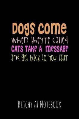 Book cover for Dogs Come When They're Called Cats Take a Message and Get Back to You Later