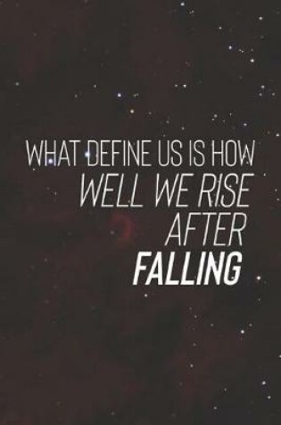 Cover of What Define Us Is How Well We Rise After Falling