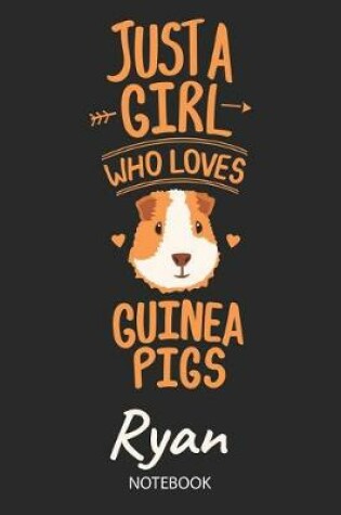 Cover of Just A Girl Who Loves Guinea Pigs - Ryan - Notebook