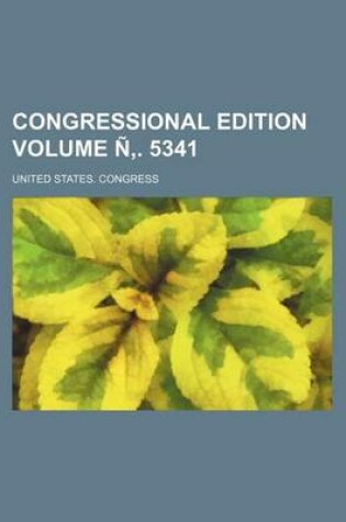 Cover of Congressional Edition Volume N . 5341