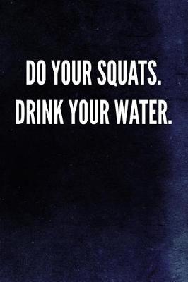 Book cover for Do Your Squats. Drink Your Water.