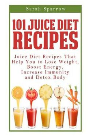 Cover of 101 Juice Diet Recipes