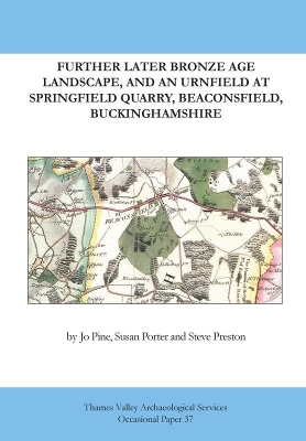 Cover of Further Later Bronze Age Landscape, and an Urnfield, at Springfield Quarry, Beaconsfield, Buckinghamshire