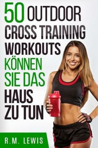 Cover of 50 Cross Training Workouts Konnen Sie Das Haus Zu Tun