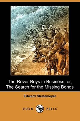 Book cover for The Rover Boys in Business; Or, the Search for the Missing Bonds (Dodo Press)