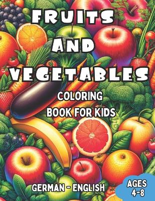 Book cover for German - English Fruits and Vegetables Coloring Book for Kids Ages 4-8