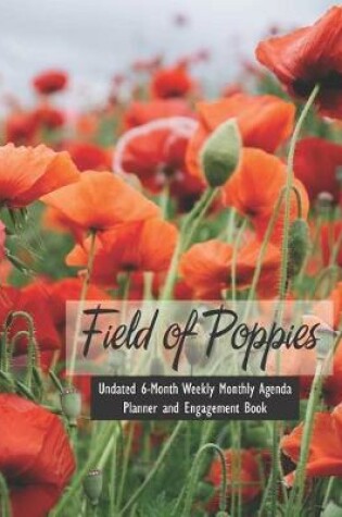 Cover of Field of Poppies Undated 6-Month Weekly Monthly Agenda Planner and Engagement Book