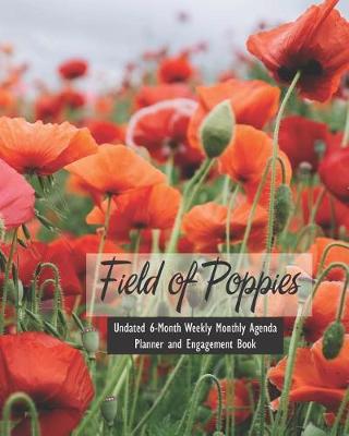 Book cover for Field of Poppies Undated 6-Month Weekly Monthly Agenda Planner and Engagement Book