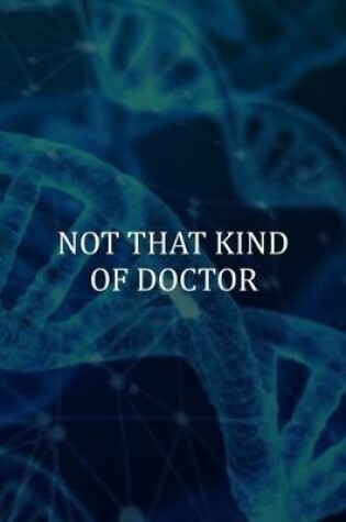 Cover of Not That Kind Of Doctor