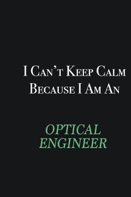 Book cover for I cant Keep Calm because I am an Optical Engineer