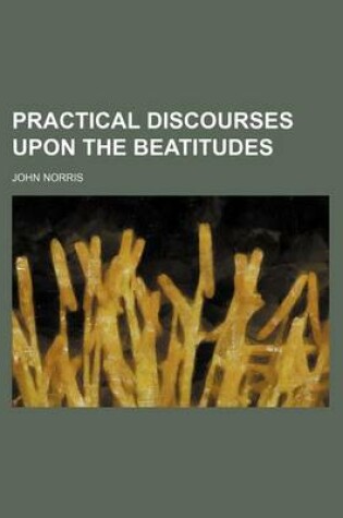 Cover of Practical Discourses Upon the Beatitudes (Volume 3-4)