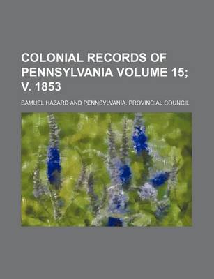 Book cover for Colonial Records of Pennsylvania Volume 15; V. 1853