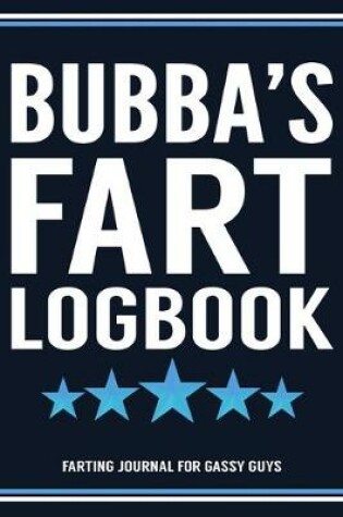 Cover of Bubba's Fart Logbook Farting Journal For Gassy Guys