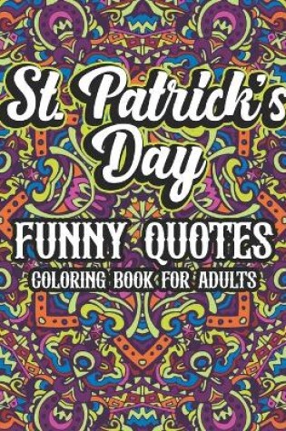 Cover of St. Patrick's Day Funny Quotes Coloring Book For Adults