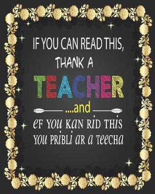 Book cover for If You Can Read This Thank A Teacher and ef you kan rid this you pribli ar a teecha