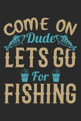 Book cover for Come on dud Lets go for fishing