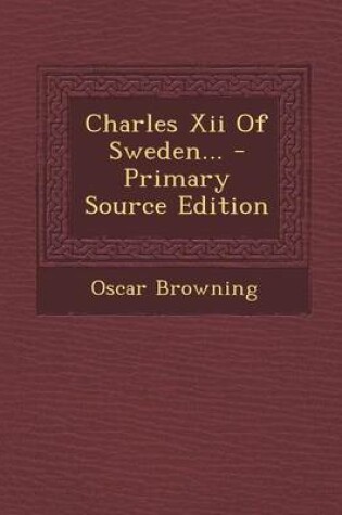 Cover of Charles XII of Sweden... - Primary Source Edition