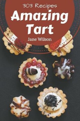 Cover of 303 Amazing Tart Recipes