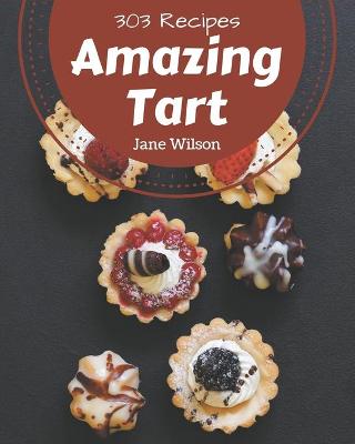 Book cover for 303 Amazing Tart Recipes