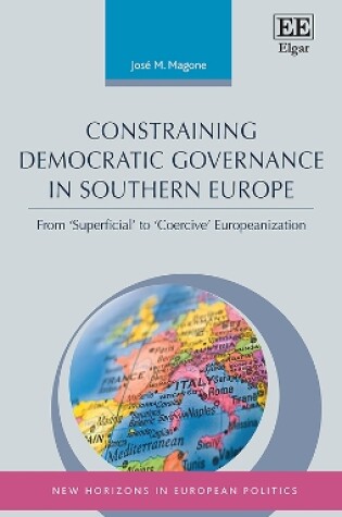 Cover of Constraining Democratic Governance in Southern Europe - From 'Superficial' to 'Coercive' Europeanization