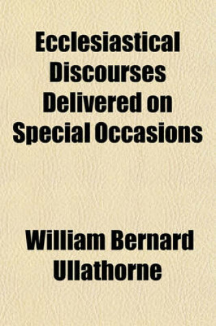 Cover of Ecclesiastical Discourses Delivered on Special Occasions