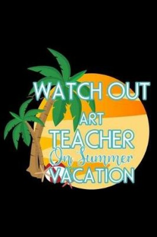 Cover of Watch Out Art Teacher On Summer Vacation