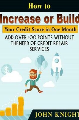 Cover of How to Increase or Build Your Credit Score in One Month