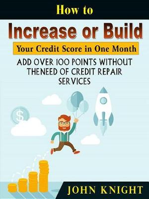 Book cover for How to Increase or Build Your Credit Score in One Month