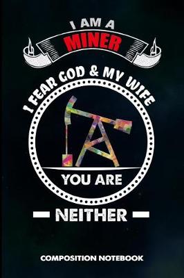 Book cover for I Am a Miner I Fear God and My Wife You Are Neither