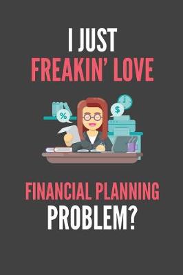 Book cover for I Just Freakin' Love Financial Planning