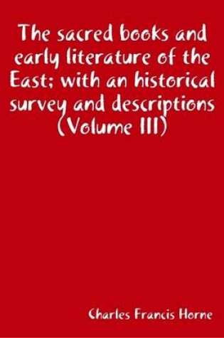 Cover of The Sacred Books and Early Literature of the East; with an Historical Survey and Descriptions (Volume III)