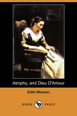 Book cover for Atrophy, and Dieu D'Amour (Dodo Press)