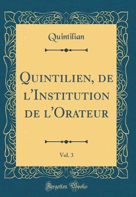 Book cover for Quintilien, de l'Institution de l'Orateur, Vol. 3 (Classic Reprint)