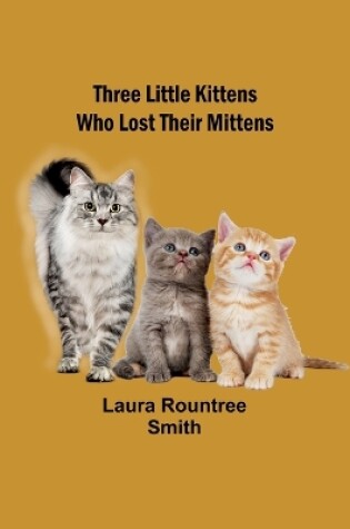 Cover of Three little kittens who lost their mittens