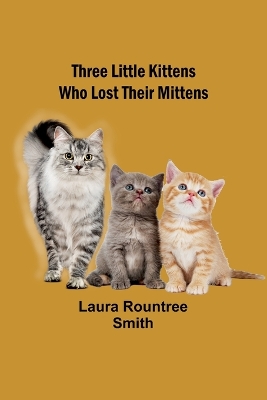 Book cover for Three little kittens who lost their mittens