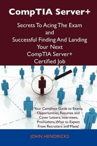 Cover of Comptia Server+ Secrets to Acing the Exam and Successful Finding and Landing Your Next Comptia Server+ Certified Job