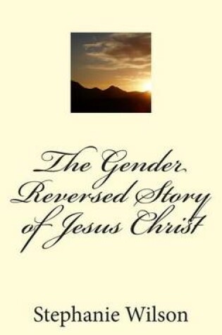 Cover of The Gender Reversed Story of Jesus Christ