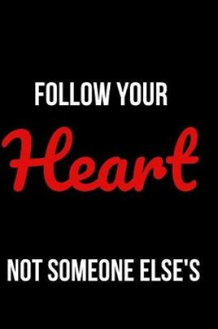 Cover of Follow Your Heart Not Someone Else's