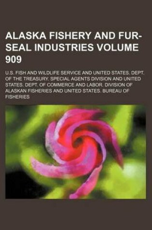 Cover of Alaska Fishery and Fur-Seal Industries Volume 909