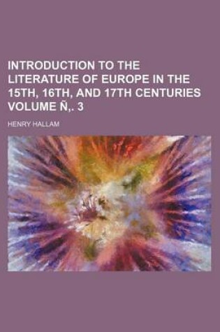 Cover of Introduction to the Literature of Europe in the 15th, 16th, and 17th Centuries Volume N . 3