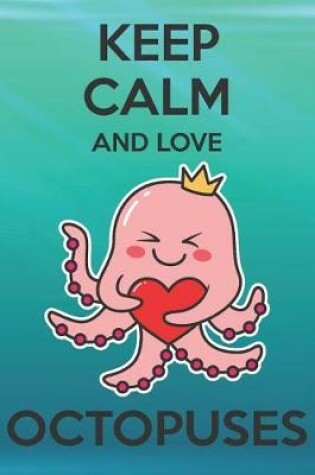 Cover of Keep Calm And Love Octopuses