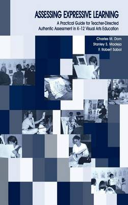 Book cover for Assessing Expressive Learning: A Practical Guide for Teacher-Directed Authentic Assessment in K-12 Visual Arts Education